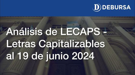 Análisis de LECAPS - Letras Capitalizables al 19 de junio 2024.