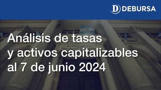 Análisis de las Tasas y Activos Capitalizables al 7 de junio 2024.