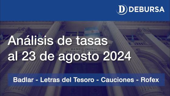 Analisis de tasas sobre el peso argentino (Badlar, Cauciones, Letras, Rofex) al 23 de agosto 2024